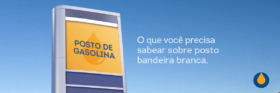 o-que-voce-precisa-saber-sobre-os-postos-bandeira-branca