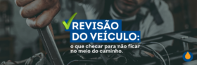 revisao-do-veiculo-o-que-checar-para-nao-ficar-no-meio-do-caminho