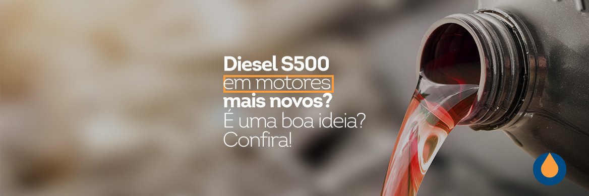 O diesel S500 pode prejudicar o motor de veículos mais novos? Confira!